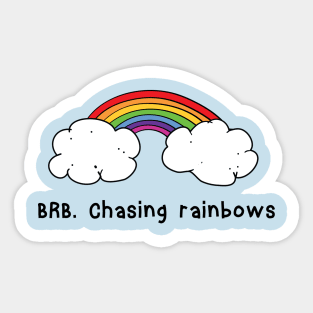 BRB chasing rainbows Sticker